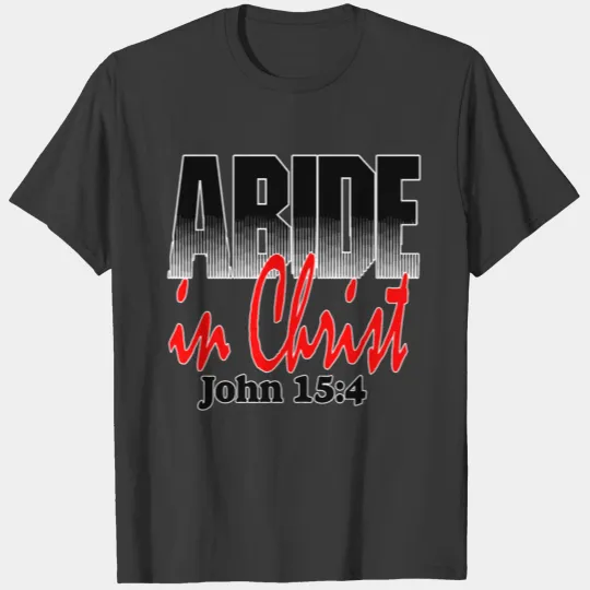 John 15:4 Abide in Christ T-shirt