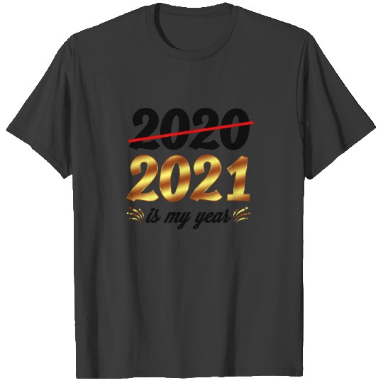 Happy New Year Resolution 2021 Is My Year Eve NYE T-shirt