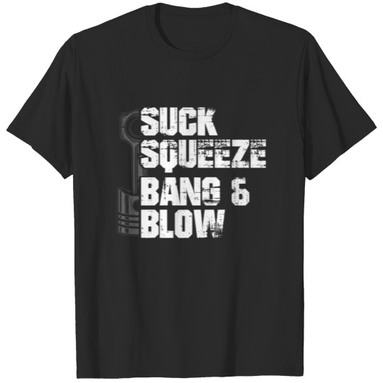Suck Squeeze Bang Blow Funny Mechanic Car Piston T-shirt
