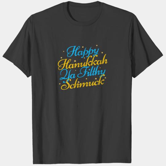 Happy Hanukkah Ya Filthy Schmuck Funny Jewish Holi T-shirt