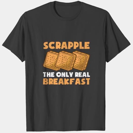 Scrapple American Breakfast Pennsylvania philly T-shirt