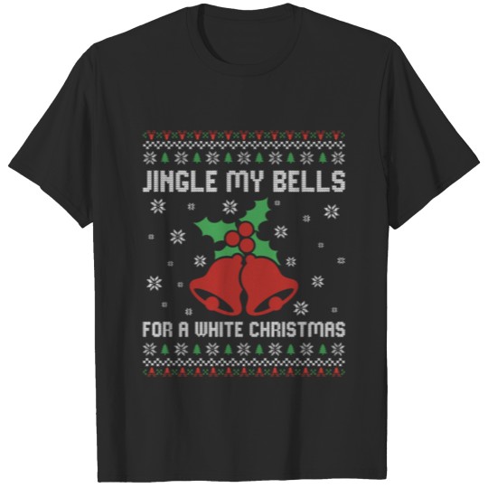Discover Funny Jingle My Bells For A White Christmas Gifts T-shirt