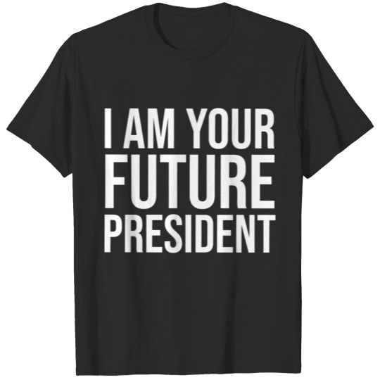 Discover I Am Your Future President T-shirt