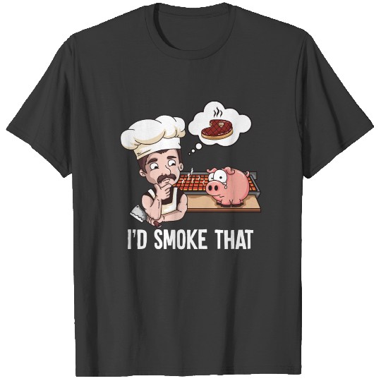 I'd Smoke That Barbeque BBQ Smoker Chef T-shirt