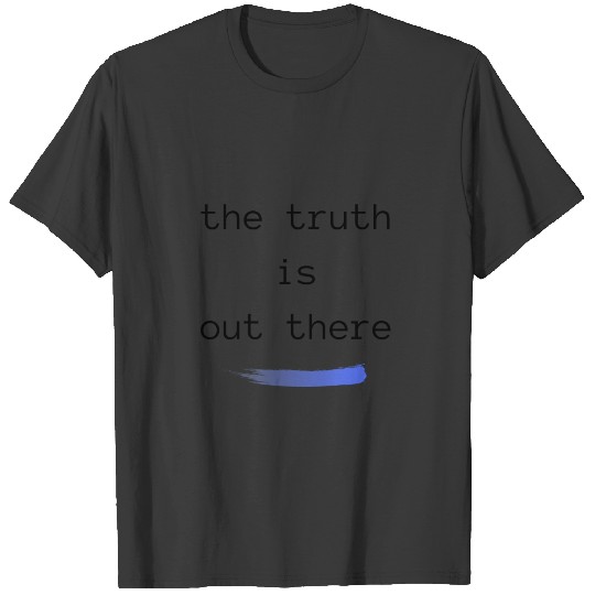 the truth is out there T-shirt