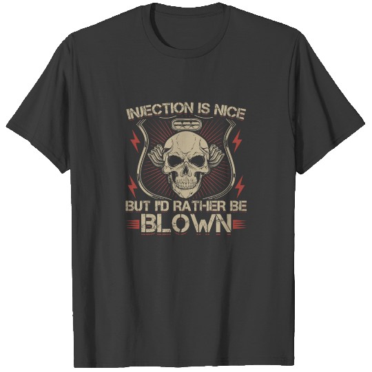 Injection Is Nice But I'd Rather Be Blown T-shirt