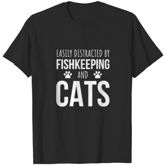 Discover Easily Distracted By Fishkeeping And Cats T-shirt