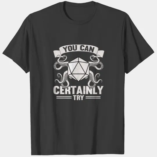 You Can Certainly Try D20 TTRPG RPG Tabletop Role T-shirt