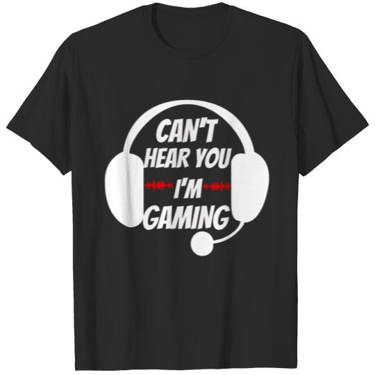 Discover Can't Hear You I'm Gaming T-Shirt T-shirt