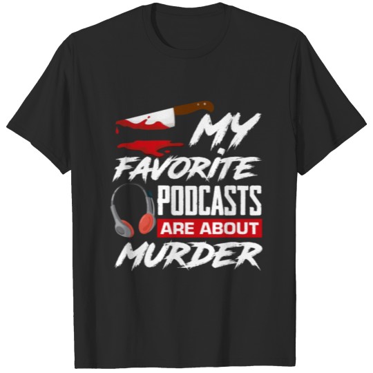 Discover Funny Tue Crime Podcasts True Crime Lover Gift T-shirt