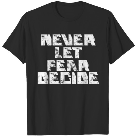 Discover NEVER LET FEAR DECIDE Premium T Shirt1120 T-shirt