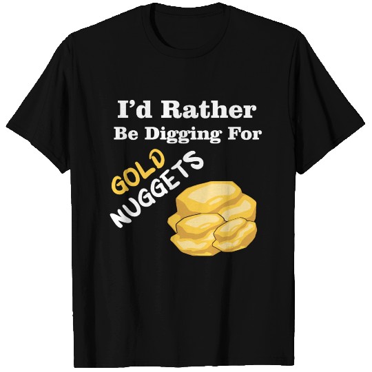 I'd Rather Be Digging For Gold Nuggets T-shirt