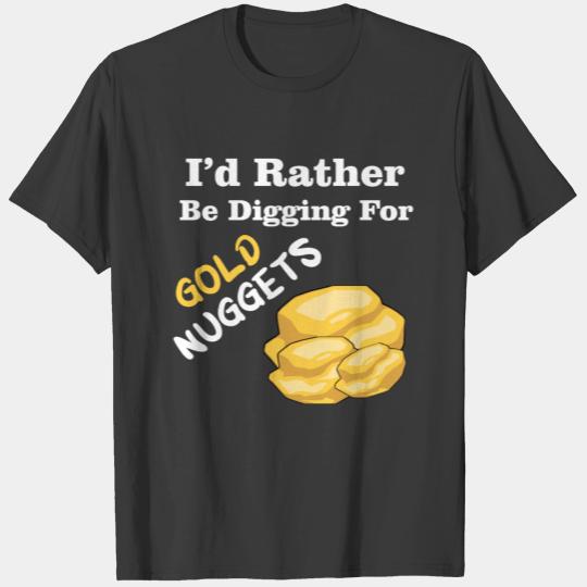 I'd Rather Be Digging For Gold Nuggets T-shirt