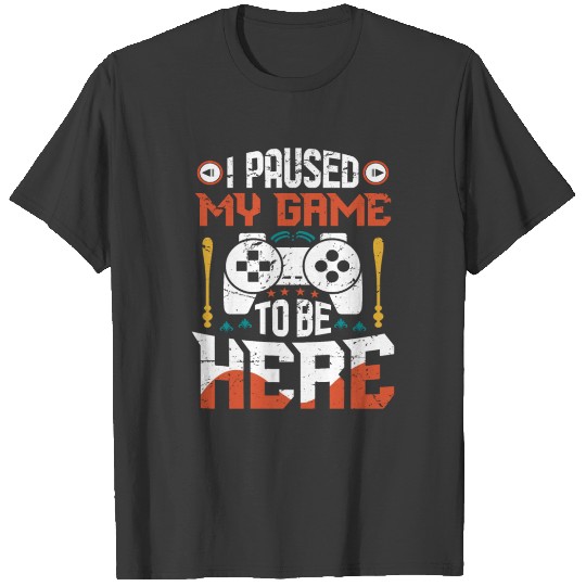 Discover i PAUSED my game to be here Gaming T-shirt