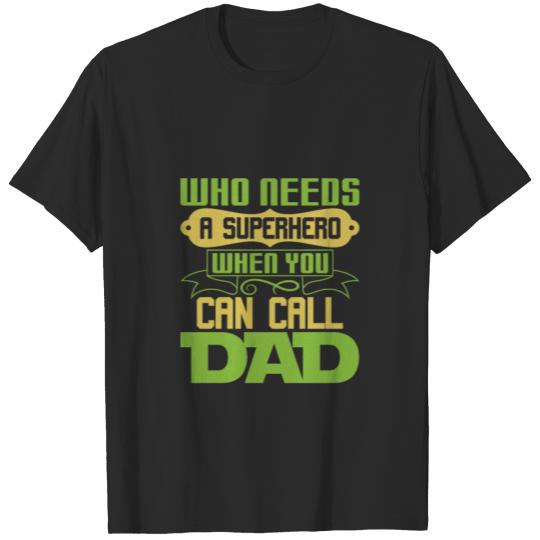 Discover who needs a superhero when you can call dad T-shirt