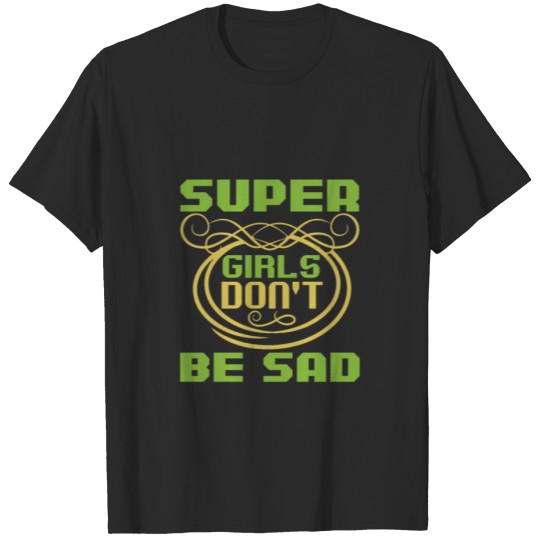 Discover Super girls don't be sad T-shirt