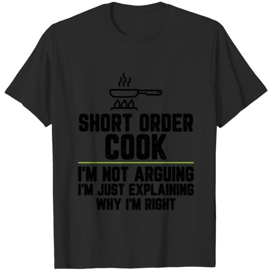 Discover Short order cook I'm Not Arguing I'm Just T-shirt