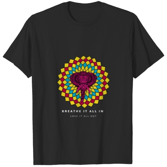 Discover Breathe It All In, Love It All Out T-shirt
