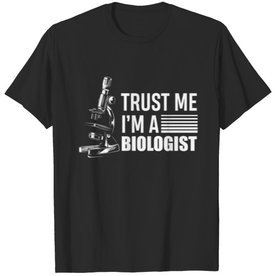 Biology Trust Me I'm A Biologist T-shirt