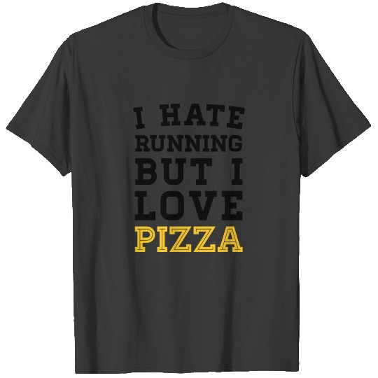 I Hate Running But I Love Pizza T-shirt