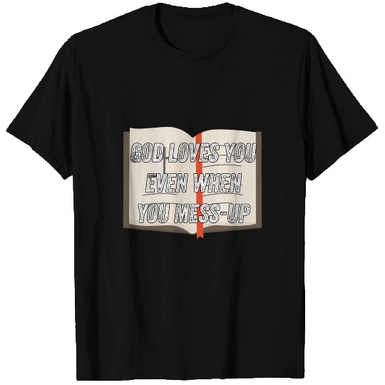 God Loves You Even When You Mess-Up T-shirt