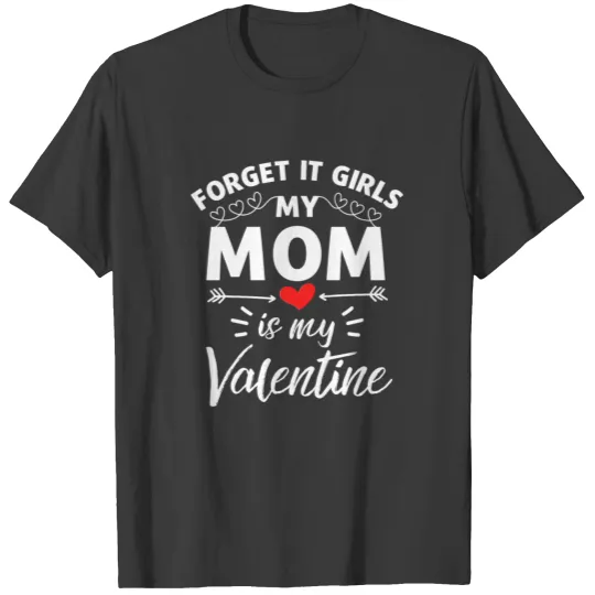 My Mom is my valentine,Boy love mom valentine. T-shirt