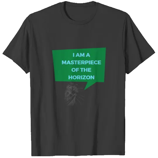 I am a masterpiece of the Horizon T-shirt