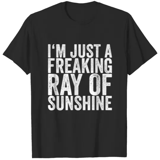 I'm Just A Freaking Ray Of Sunshine T-shirt