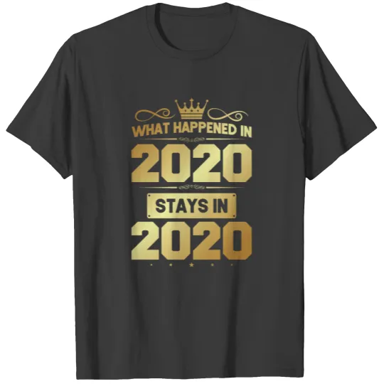 Happy New Year 2021 What Happend in 2020 Eve NYE T-shirt
