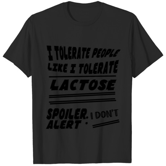 Discover I TOLERATE PEOPLE LIKE I TOLERATE LACTOSE T-shirt