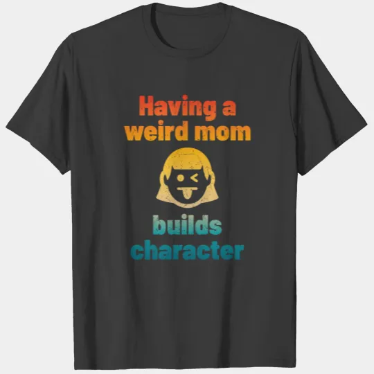 Having a Weird Mom Builds Character Retro Sunset T-shirt