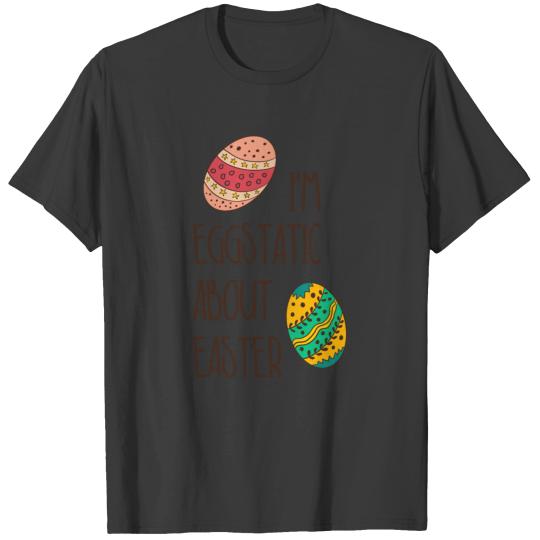 Funny Easter Cute Eggstatic Humorous Quote Saying T-shirt