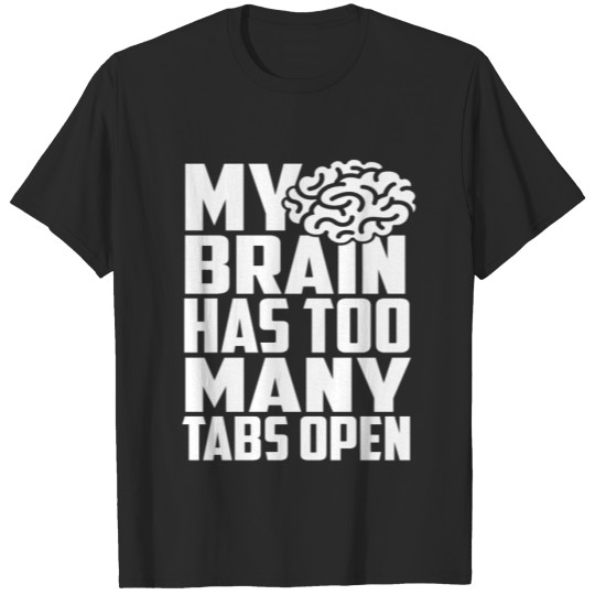 Discover My Brain Has Too Many Tabs Open T-shirt