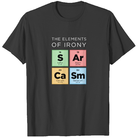 The Elements Of Irony SARCASM Periodic Table Funny T-shirt