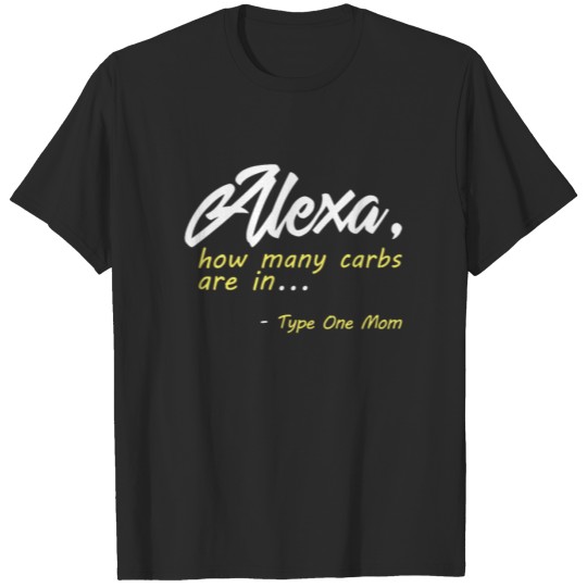 Discover Alexa How Many Carbs Are In Type One Mom T-shirt