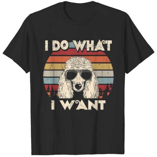 Discover I do what I want funny Standard Poodle Vintage T-shirt
