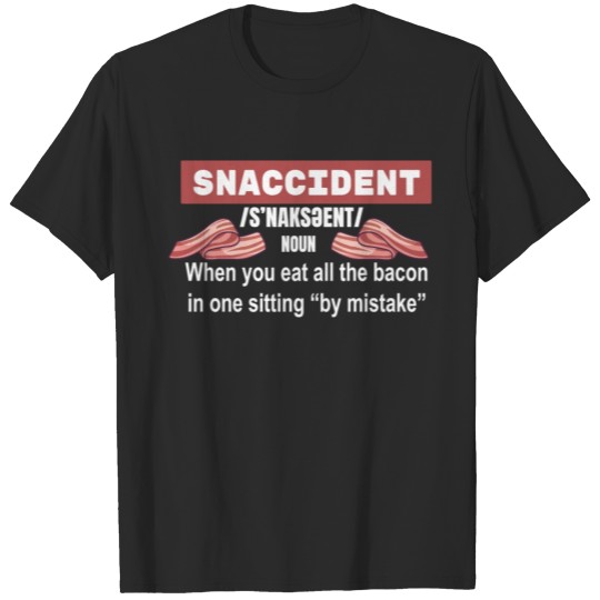 Snaccident When You Eat All The Bacon Gift T-shirt