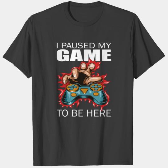 I paused my game to be here fire controller gamers T-shirt