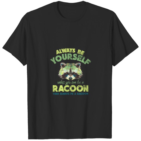 Raccoon Animal Zookeeper Always Be A Racoon Gift T T-shirt