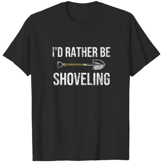 Discover I'd Rather Be Shoveling Snow Shoveling Snow Lover T-shirt