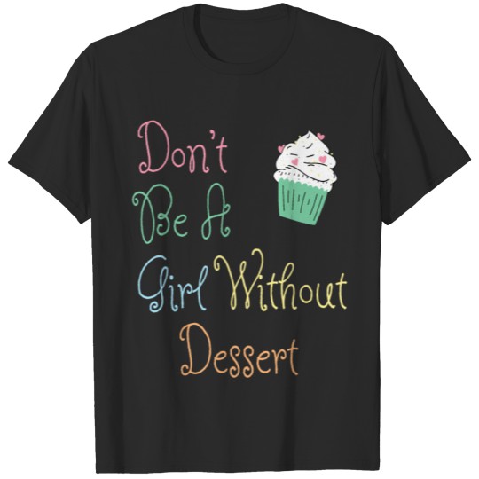 Discover Don't Be a Girl Without Dessert T-shirt