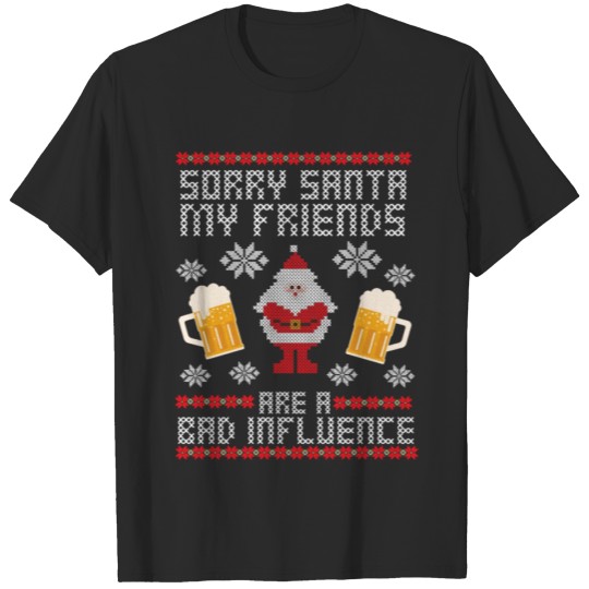 Discover Sorry Santa My Friends Bad Influence Ugly Christma T-shirt