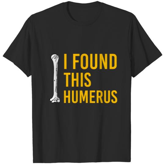 Discover I Found this humerus T-shirt