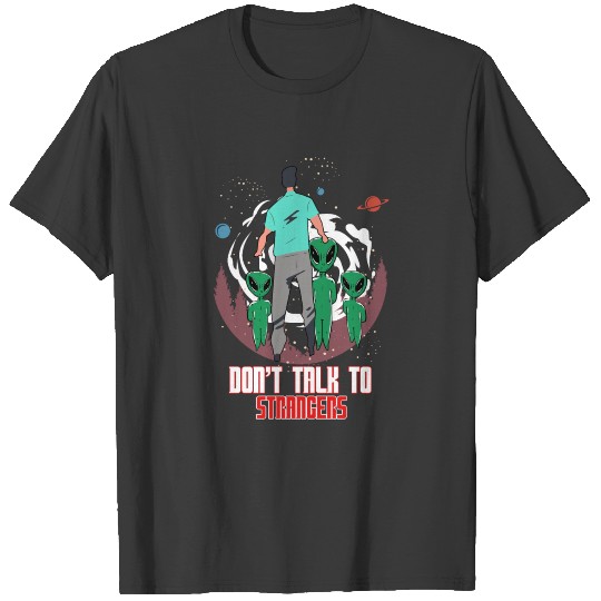 Don't talk to strangers Alien Ufo T-shirt