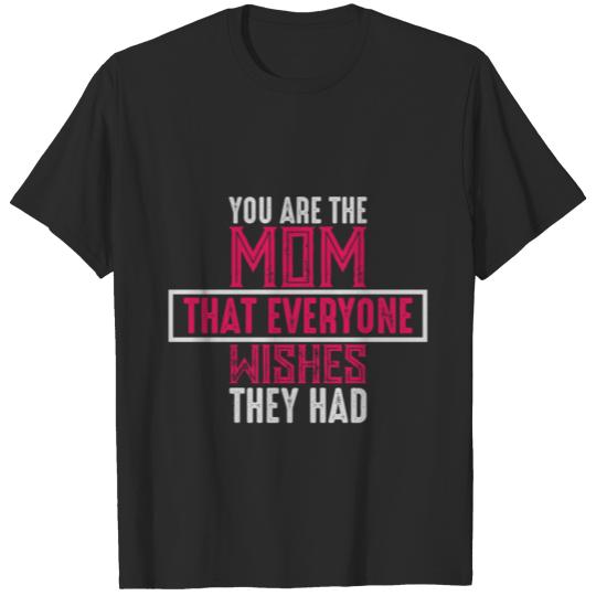 Discover YOU ARE THE MOM THAT EVERYONE WISHES THEY HAD T-shirt