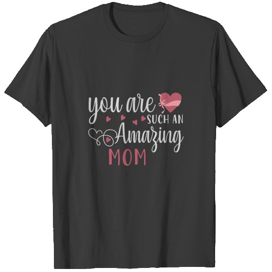 Discover YOU ARE SUCH AN AMAZING MOM T-shirt