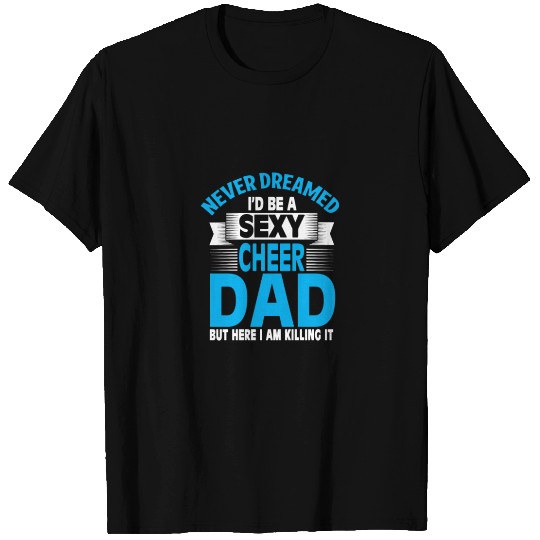 Funny Never Dreamed I'D Be A Sexy Cheer Dad Gift T T-shirt