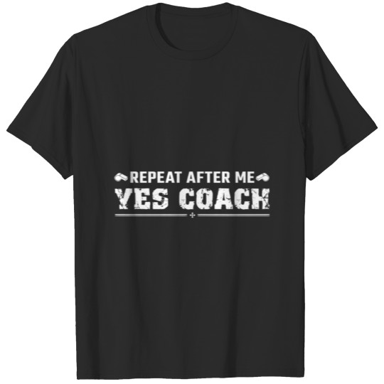 Discover Repeat After Me Yes Coach Funny Coaching Gifts Gif T-shirt