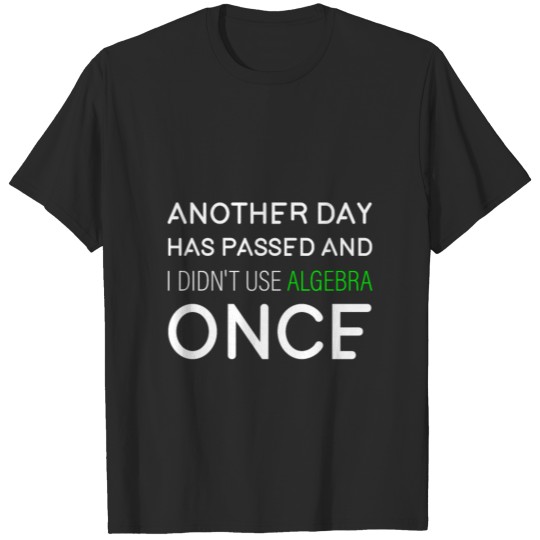 Discover Another Day Has Passed And I Didn't Use Algebra 2 T-shirt