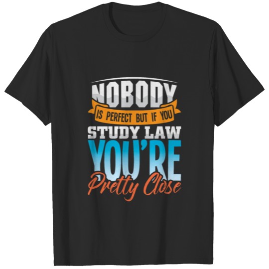 Discover Nobody is perfect but if you study law your clos T-shirt